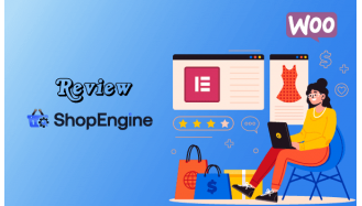 Reivew ShopEngine – Bộ công cụ hoàn hảo cho Elementor và WooCommerce?